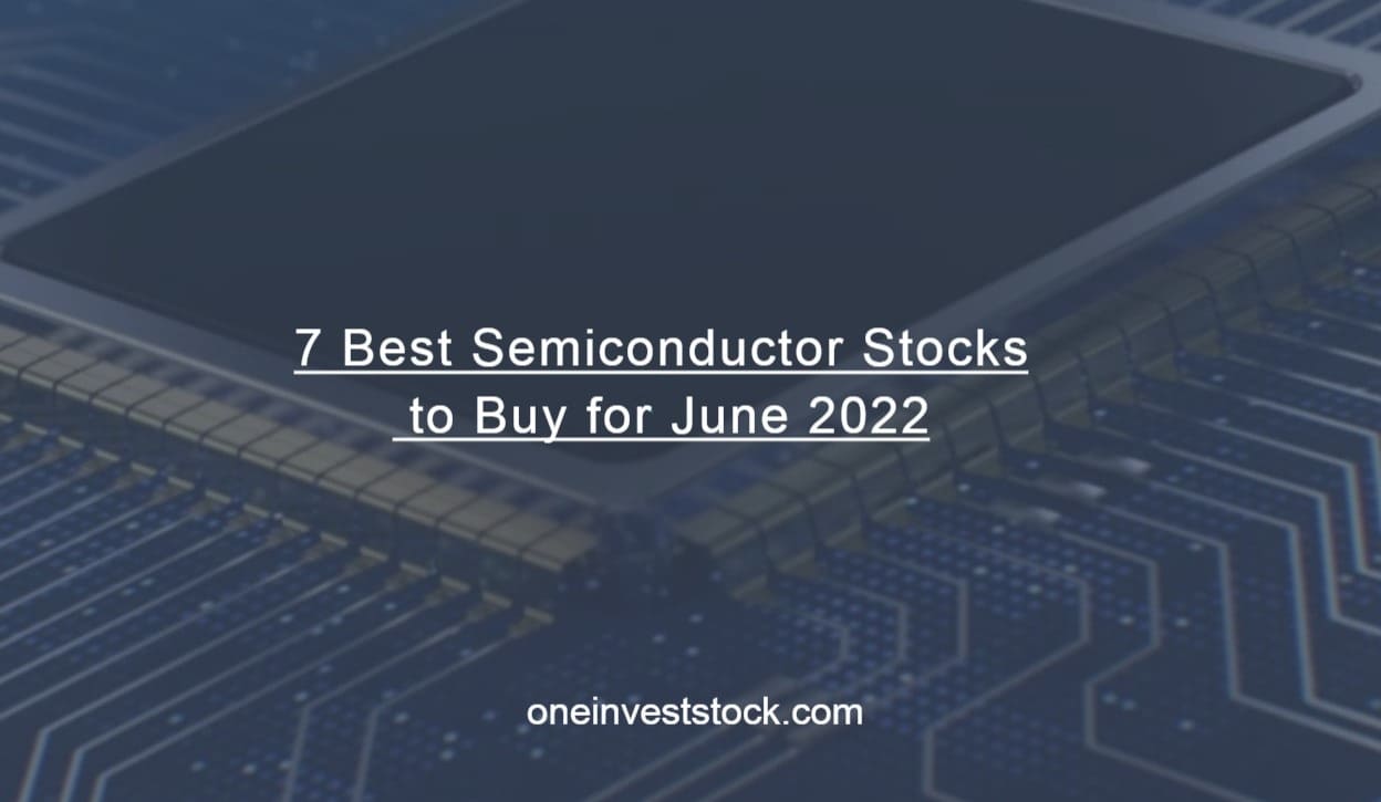 7 Best Semiconductor Stocks to Buy for June 2022