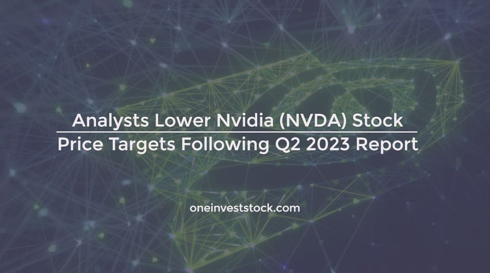 Analysts Lower Nvidia (NVDA) Stock Price Targets Following Q2 2023 Report
