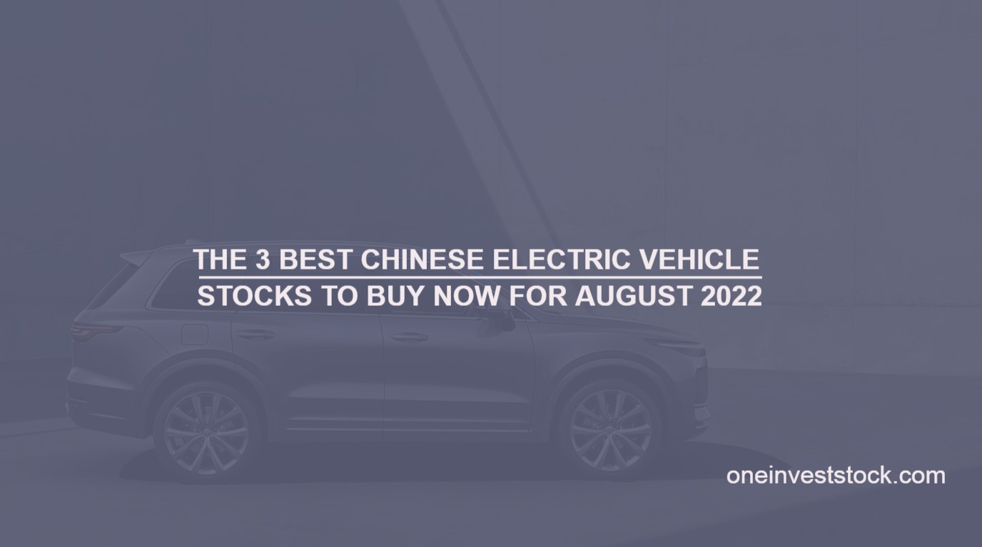 The 3 Best Chinese Electric Vehicle Stocks to Buy Now for August 2022