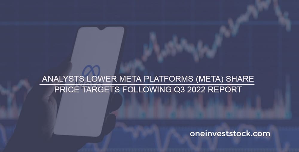 Analysts Lower Meta Platforms (META) stock Price Targets Following Q3 2022 Report