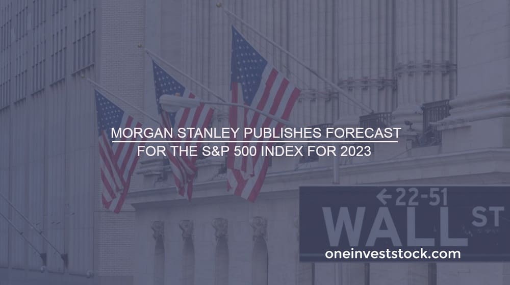 Morgan Stanley publishes forecast for the S&P 500 index for 2023