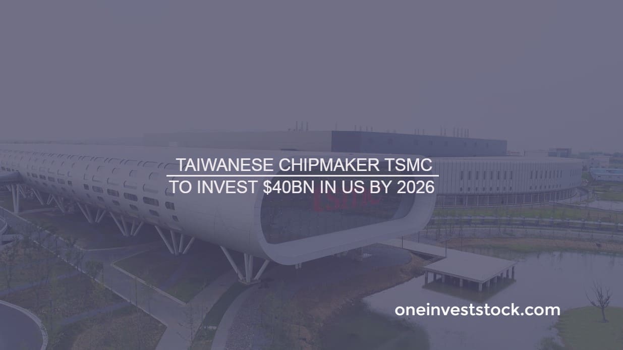 Taiwanese chipmaker TSMC to invest 40bn in US by 2026