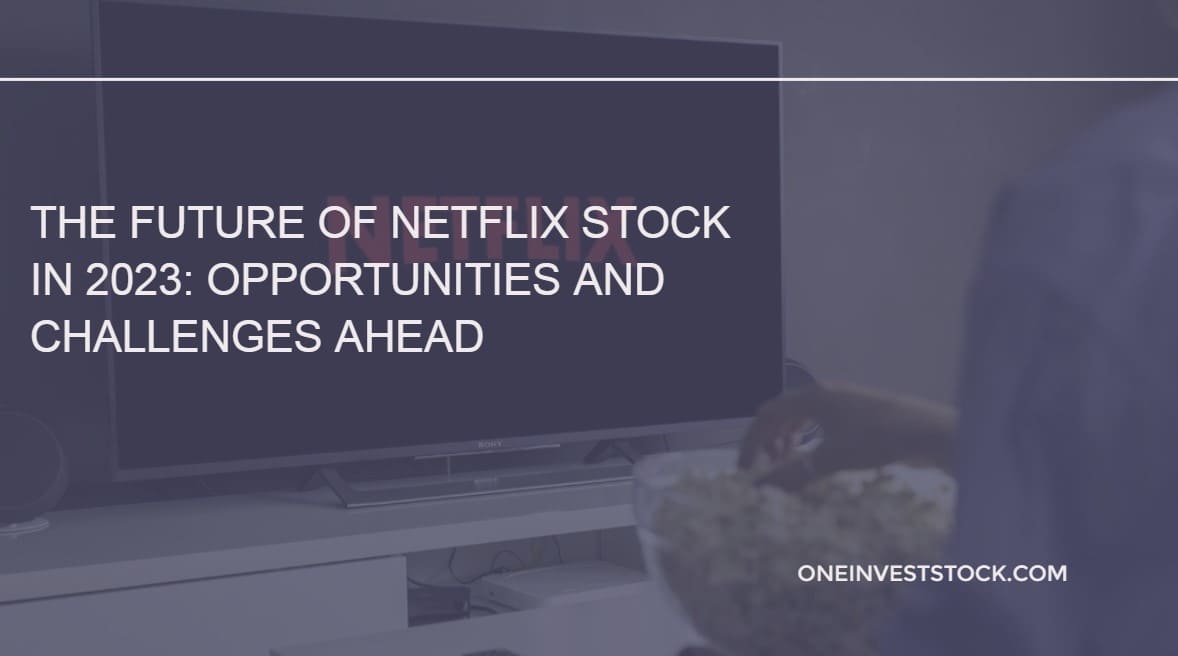 The Future of Netflix Stock in 2023 Opportunities and Challenges Ahead